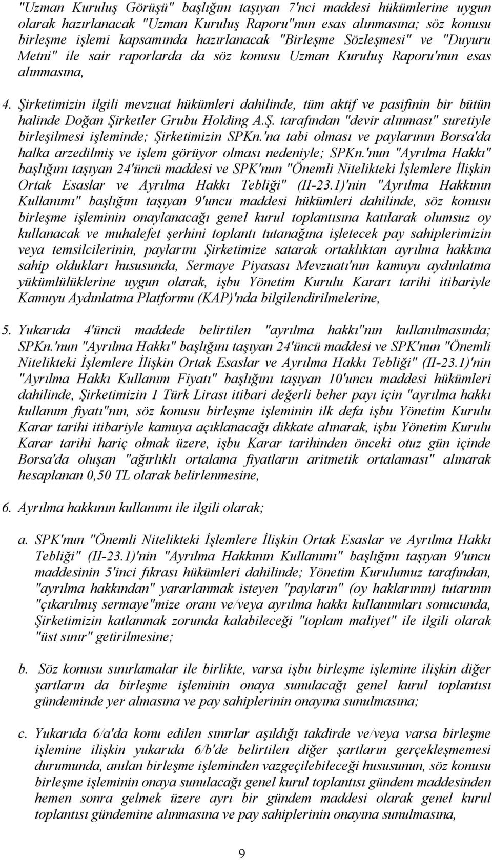 Şirketimizin ilgili mevzuat hükümleri dahilinde, tüm aktif ve pasifinin bir bütün halinde Doğan Şirketler Grubu Holding A.Ş. tarafından "devir alınması" suretiyle birleşilmesi işleminde; Şirketimizin SPKn.