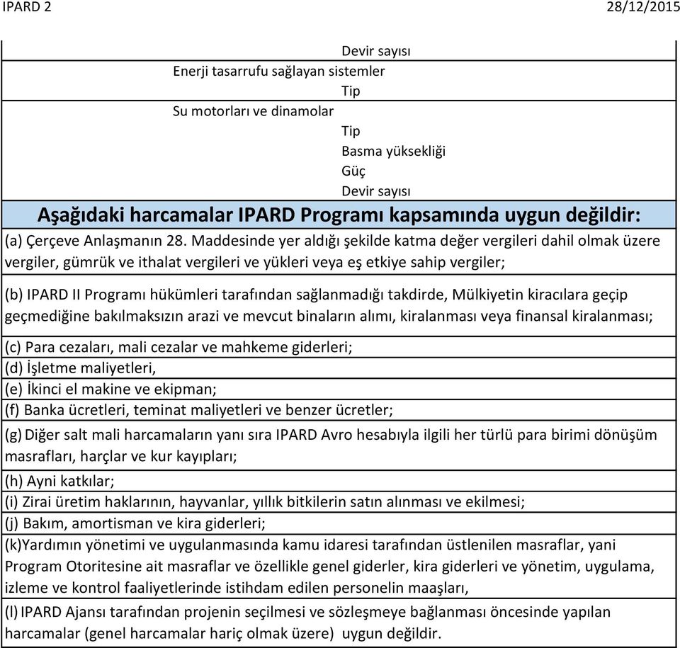 sağlanmadığı takdirde, Mülkiyetin kiracılara geçip geçmediğine bakılmaksızın arazi ve mevcut binaların alımı, kiralanması veya finansal kiralanması; (c) Para cezaları, mali cezalar ve mahkeme