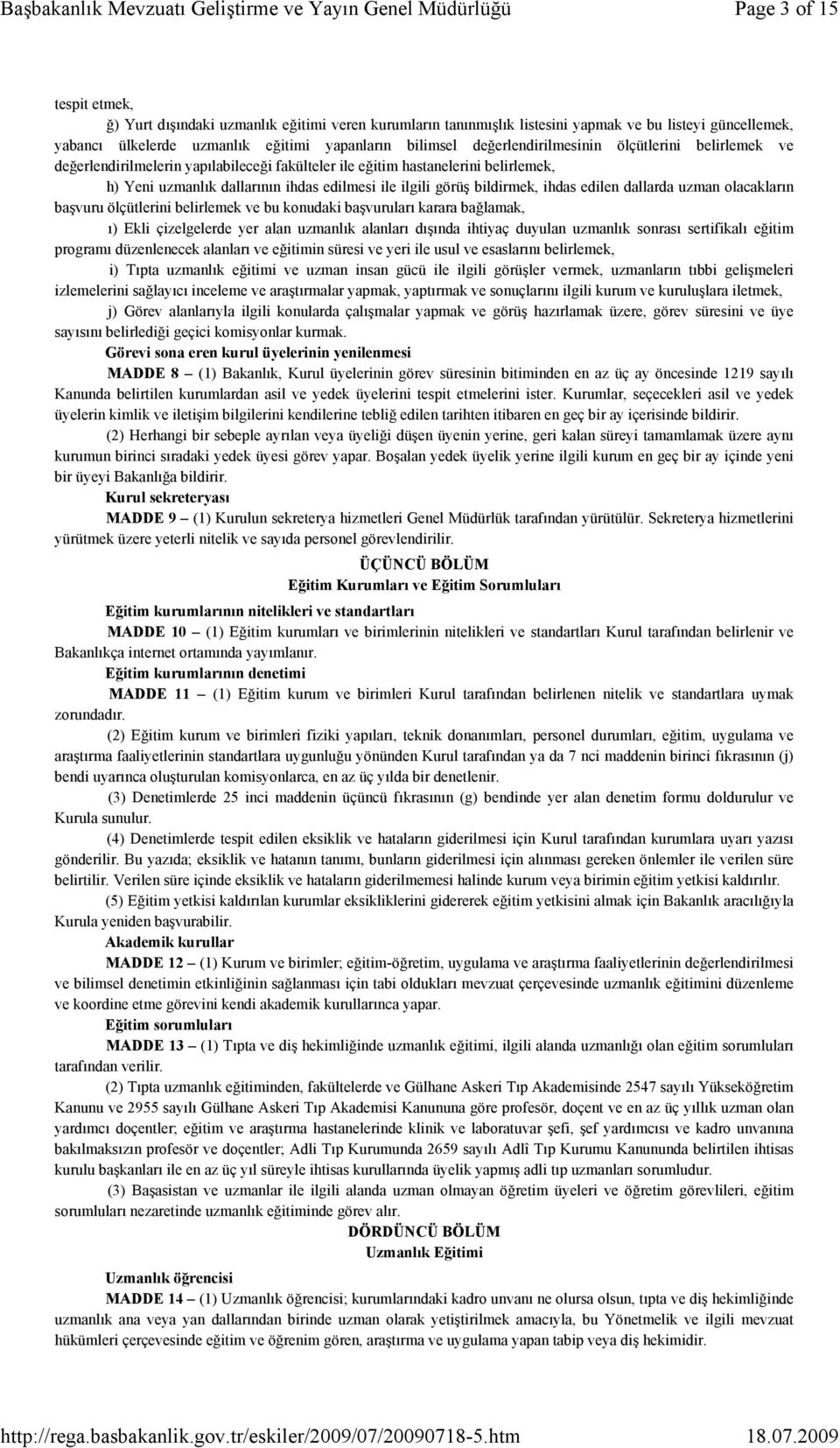 bildirmek, ihdas edilen dallarda uzman olacakların başvuru ölçütlerini belirlemek ve bu konudaki başvuruları karara bağlamak, ı) Ekli çizelgelerde yer alan uzmanlık alanları dışında ihtiyaç duyulan