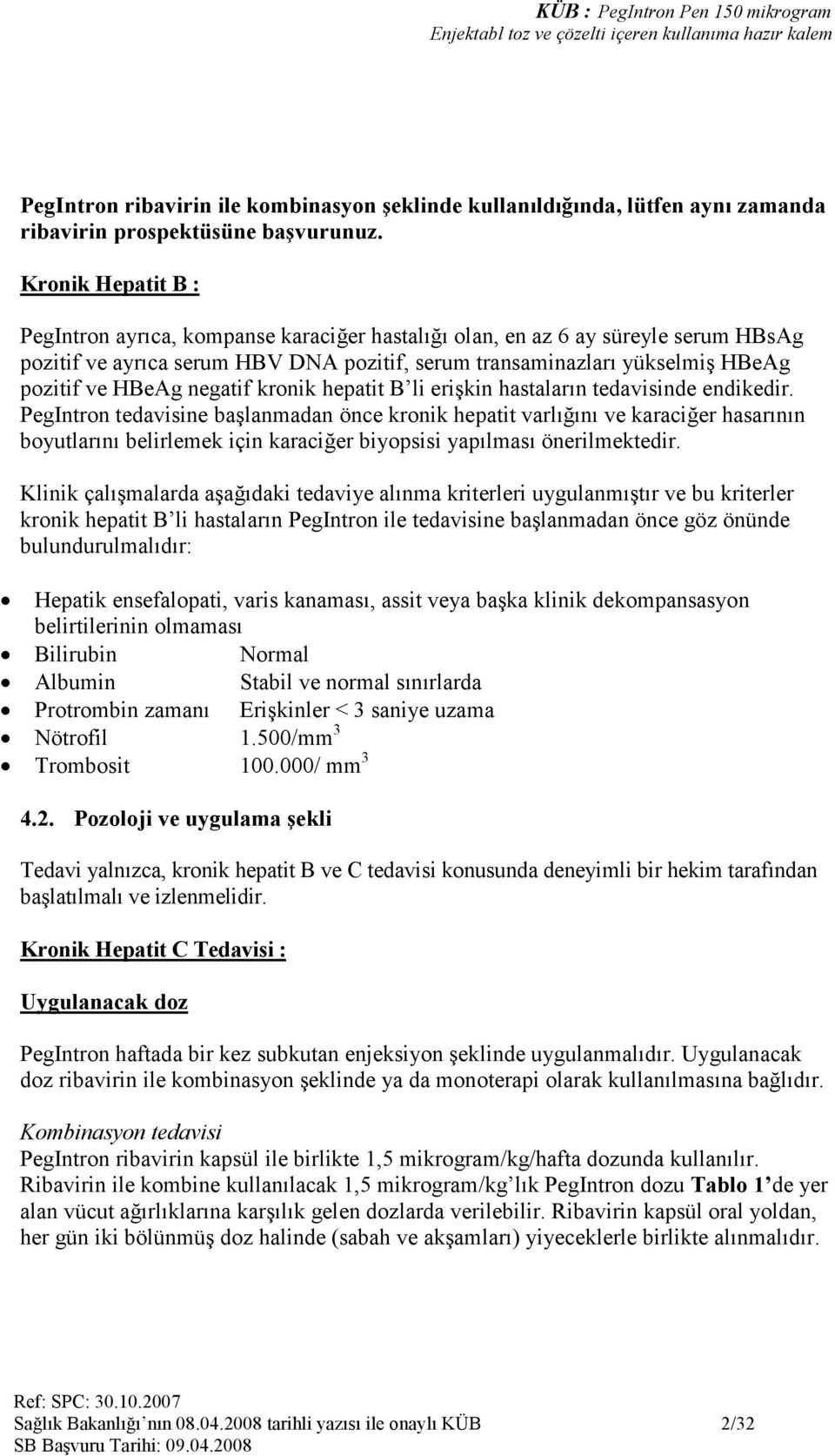 negatif kronik hepatit B li erişkin hastaların tedavisinde endikedir.