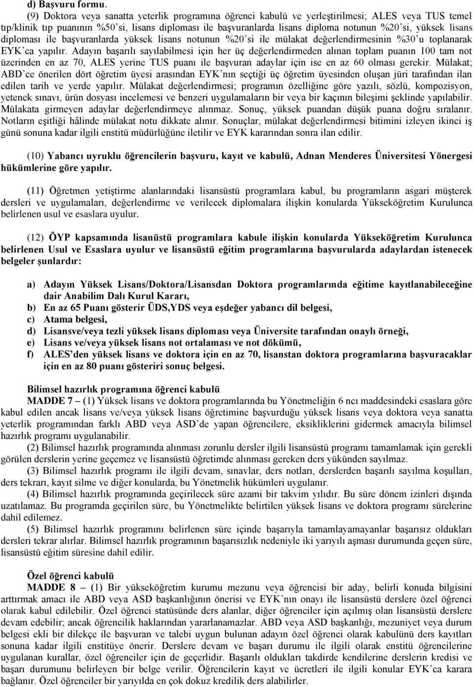 yüksek lisans diploması ile başvuranlarda yüksek lisans notunun %20 si ile mülakat değerlendirmesinin %30 u toplanarak EYK ca yapılır.