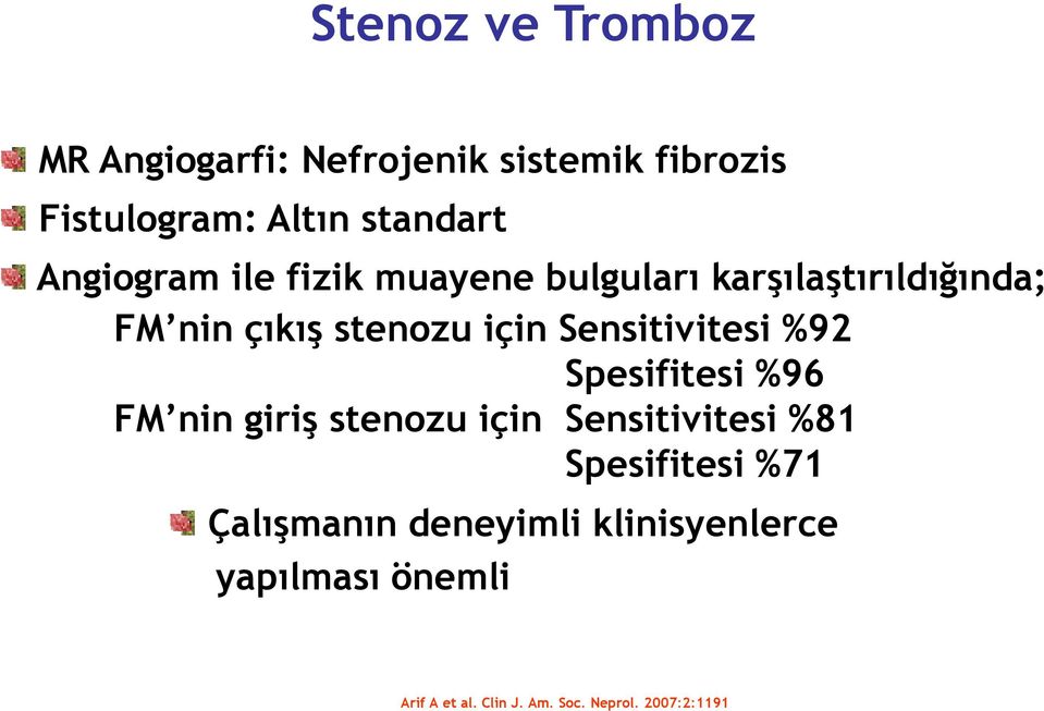 Sensitivitesi %92 Spesifitesi %96 FM nin giriş stenozu için Sensitivitesi %81 Spesifitesi %71