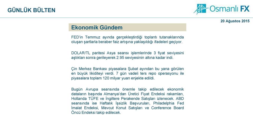 Çin Merkez Bankası piyasalara Şubat ayından bu yana görülen en büyük likiditeyi verdi. 7 gün vadeli ters repo operasyonu ile piyasalara toplam 120 milyar yuan enjekte edildi.