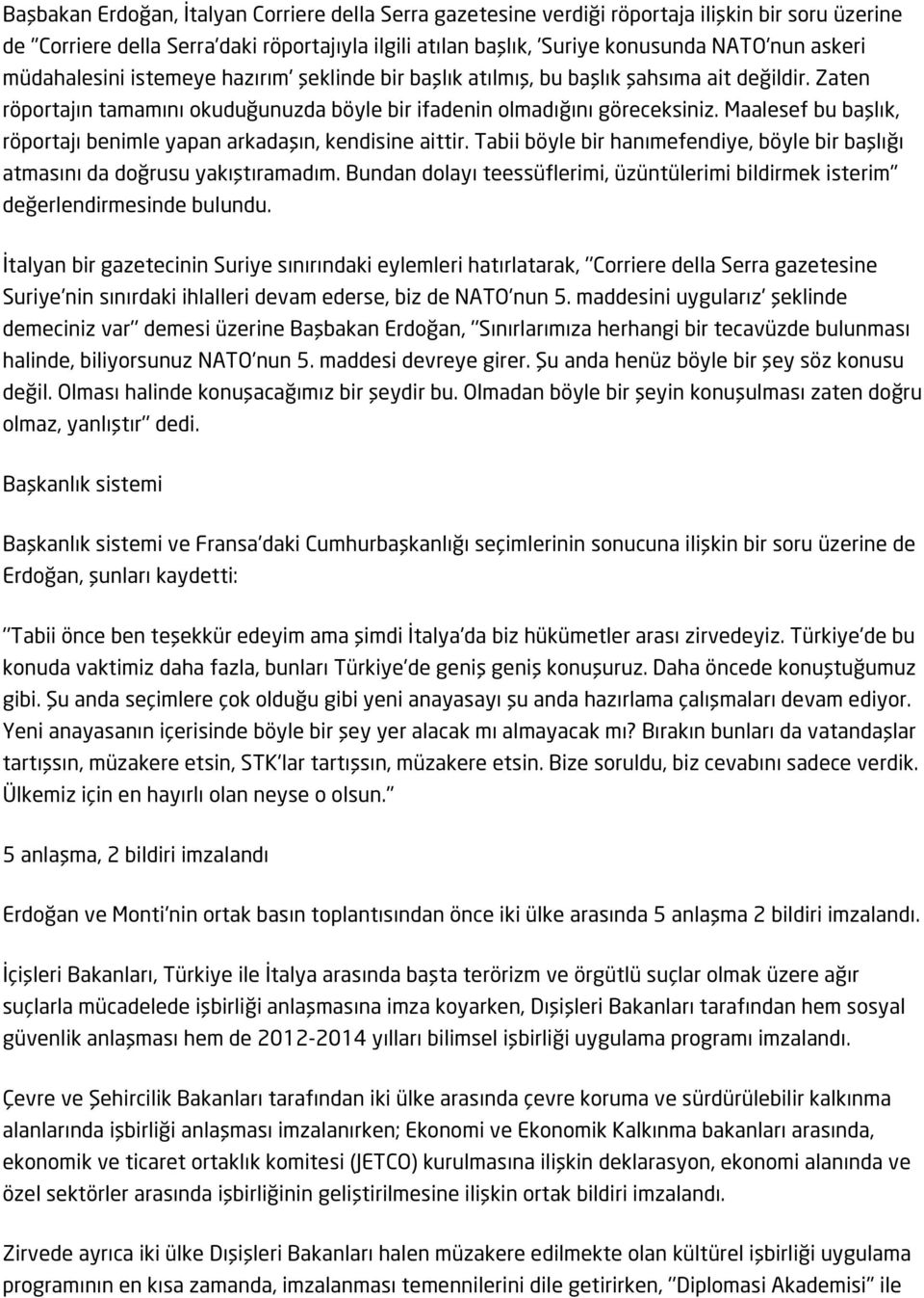 Maalesef bu başlık, röportajı benimle yapan arkadaşın, kendisine aittir. Tabii böyle bir hanımefendiye, böyle bir başlığı atmasını da doğrusu yakıştıramadım.