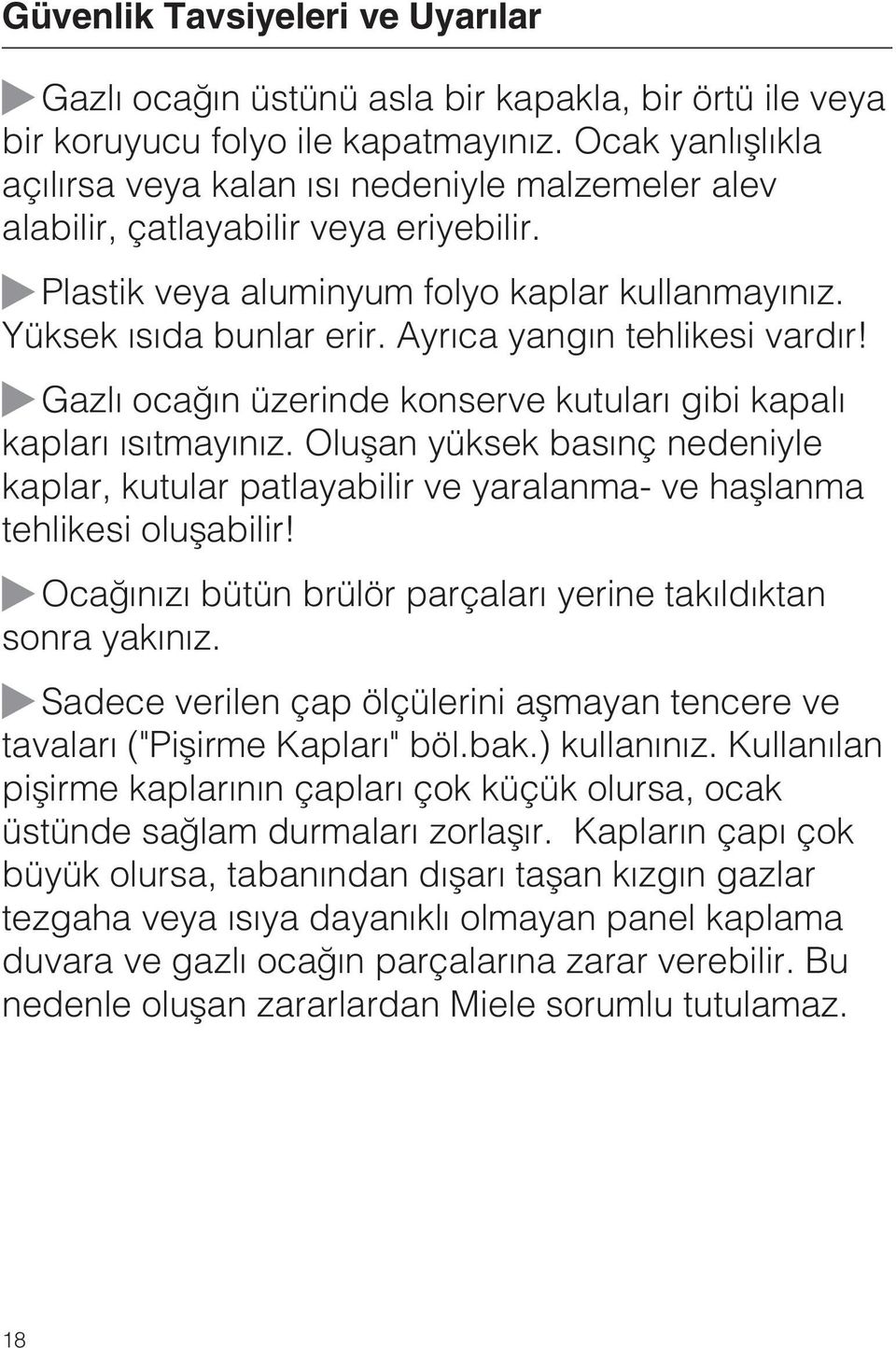 Ayrýca yangýn tehlikesi vardýr! Gazlý ocaðýn üzerinde konserve kutularý gibi kapalý kaplarý ýsýtmayýnýz.