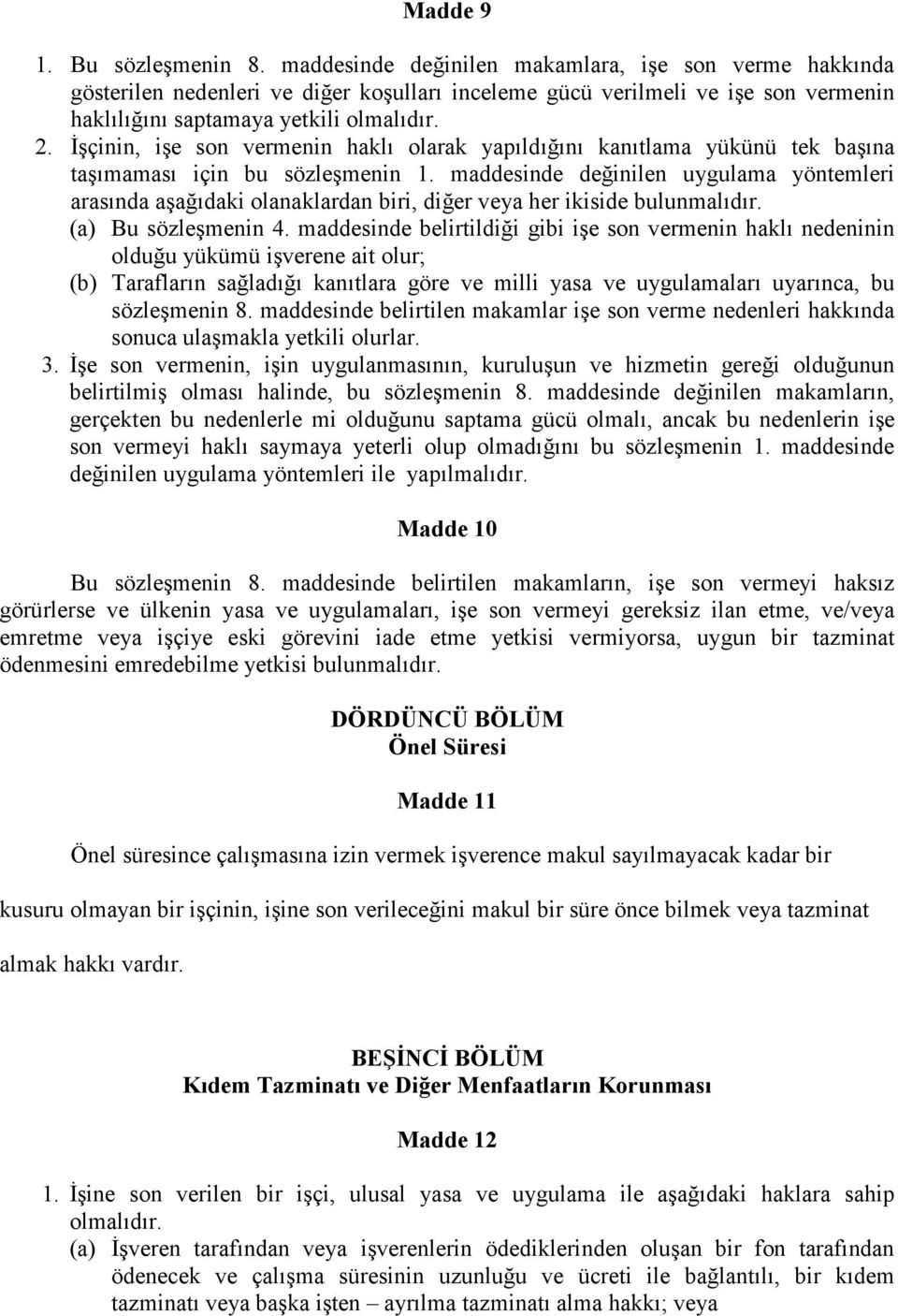 Đşçinin, işe son vermenin haklı olarak yapıldığını kanıtlama yükünü tek başına taşımaması için bu sözleşmenin 1.