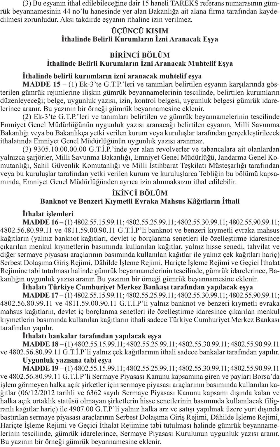 ÜÇÜNCÜ KISIM İthalinde Belirli Kurumların İzni Aranacak Eşya BİRİNCİ BÖLÜM İthalinde Belirli Kurumların İzni Aranacak Muhtelif Eşya İthalinde belirli kurumların izni aranacak muhtelif eşya MADDE 15