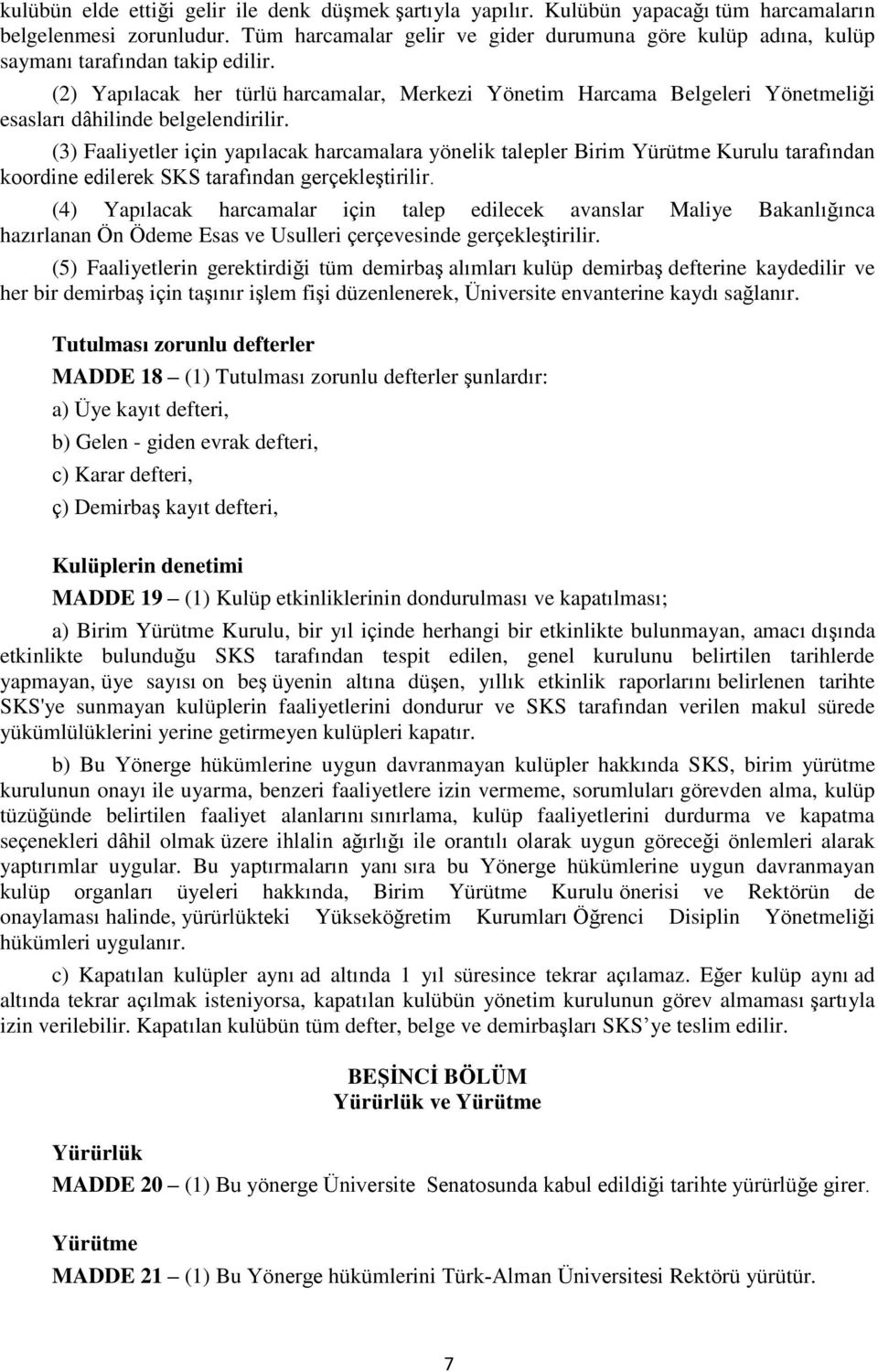 (2) Yapılacak her türlü harcamalar, Merkezi Yönetim Harcama Belgeleri Yönetmeliği esasları dâhilinde belgelendirilir.