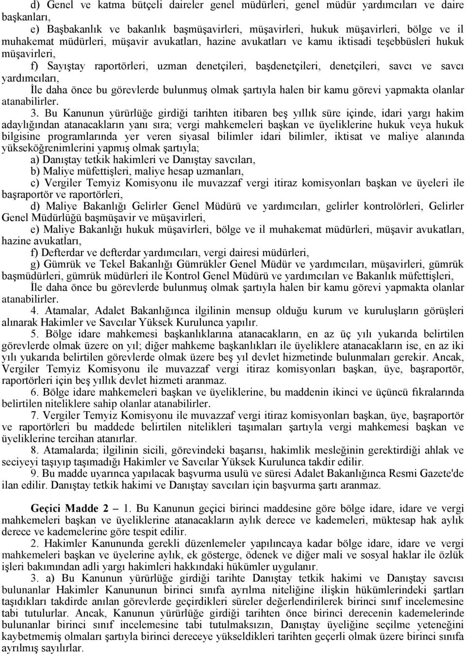 yardımcıları, İle daha önce bu görevlerde bulunmuş olmak şartıyla halen bir kamu görevi yapmakta olanlar atanabilirler. 3.