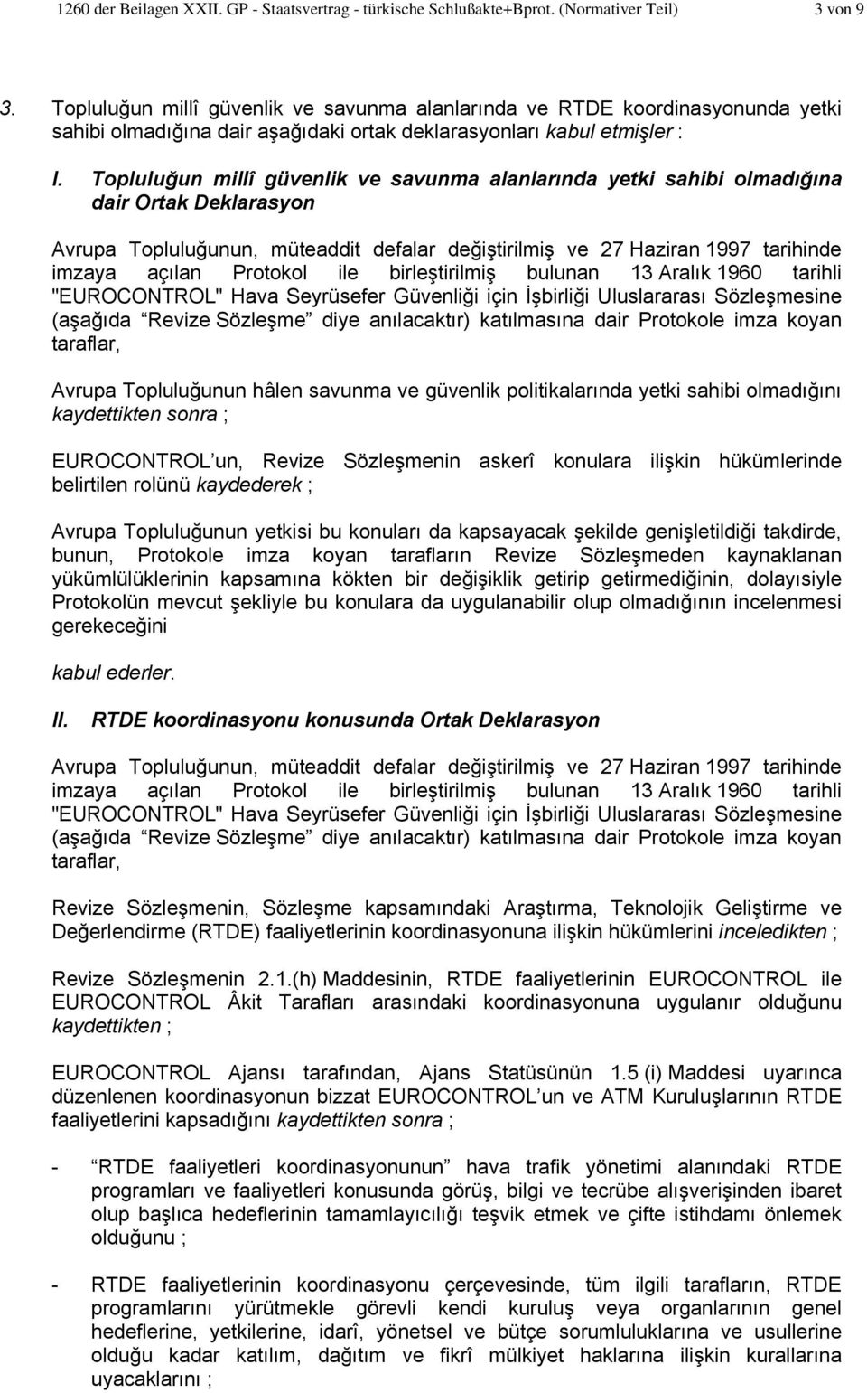 Topluluğun millî güvenlik ve savunma alanlarında yetki sahibi olmadığına dair Ortak Deklarasyon Avrupa Topluluğunun, müteaddit defalar değiştirilmiş ve 27 Haziran 1997 tarihinde imzaya açılan