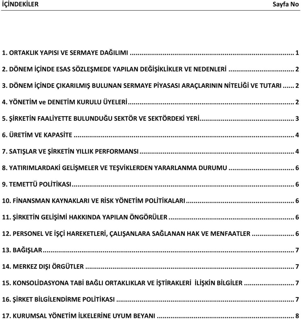ÜRETİM VE KAPASİTE... 4 7. SATIŞLAR VE ŞİRKETİN YILLIK PERFORMANSI... 4 8. YATIRIMLARDAKİ GELİŞMELER VE TEŞVİKLERDEN YARARLANMA DURUMU... 6 9. TEMETTÜ POLİTİKASI... 6 10.