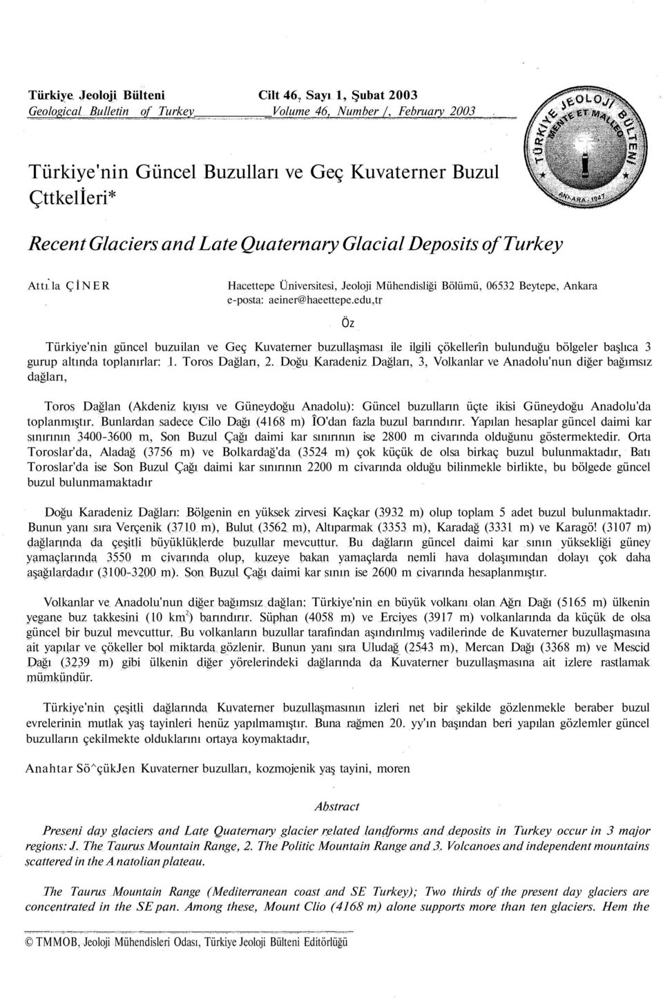Deposits of Turkey Attı la ÇİNER Hacettepe Üniversitesi, Jeoloji Mühendisliği Bölümü, 06532 Beytepe, Ankara e-posta: aeiner@haeettepe.