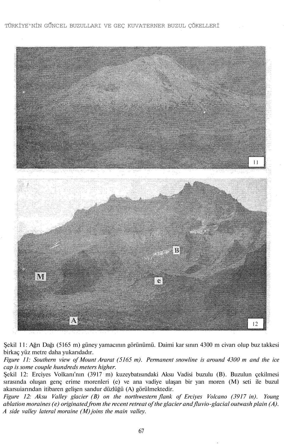 Şekil 12: Erciyes Volkanı'nın (3917 m) kuzeybatısındaki Aksu Vadisi buzulu (B).