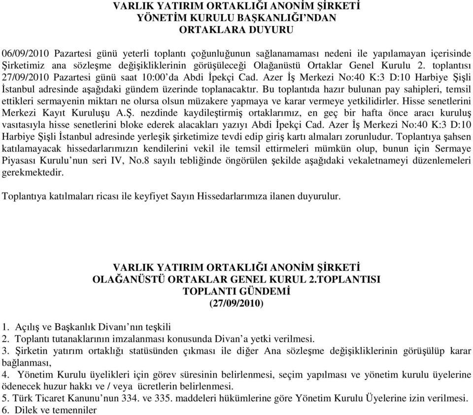 Azer İş Merkezi No:40 K:3 D:10 Harbiye Şişli İstanbul adresinde aşağıdaki gündem üzerinde toplanacaktır.
