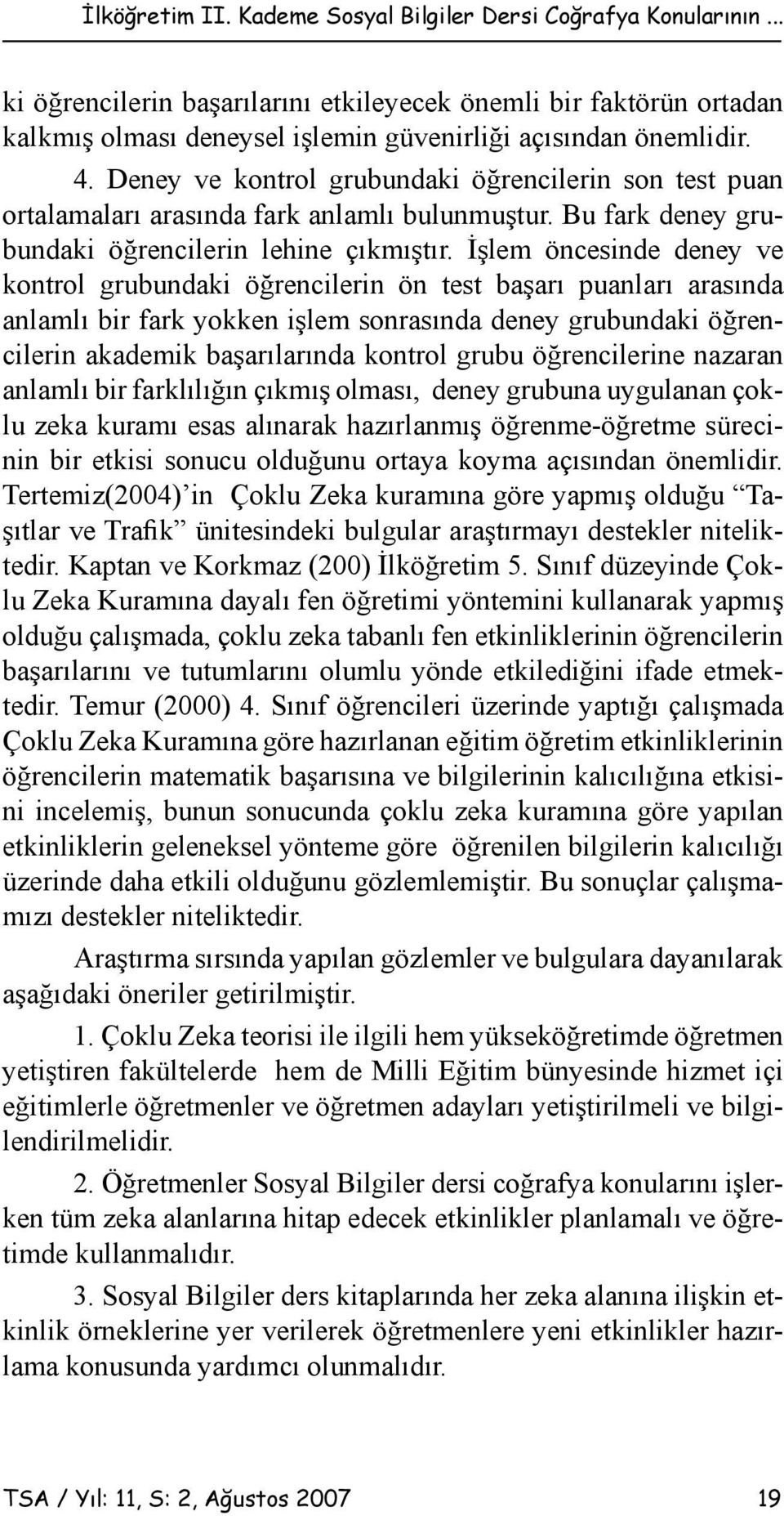 İşlem öncesinde deney ve kontrol grubundaki öğrencilerin ön test başarı puanları arasında anlamlı bir fark yokken işlem sonrasında deney grubundaki öğrencilerin akademik başarılarında kontrol grubu