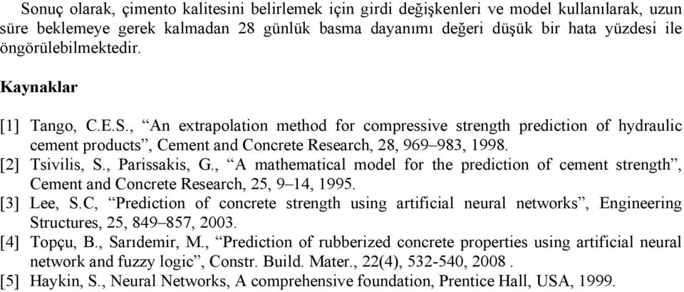 [2] Tsivilis, S., Parissakis, G., A mathematical model for the prediction of cement strength, Cement and Concrete Research,, 9 14, 1995. [3] Lee, S.