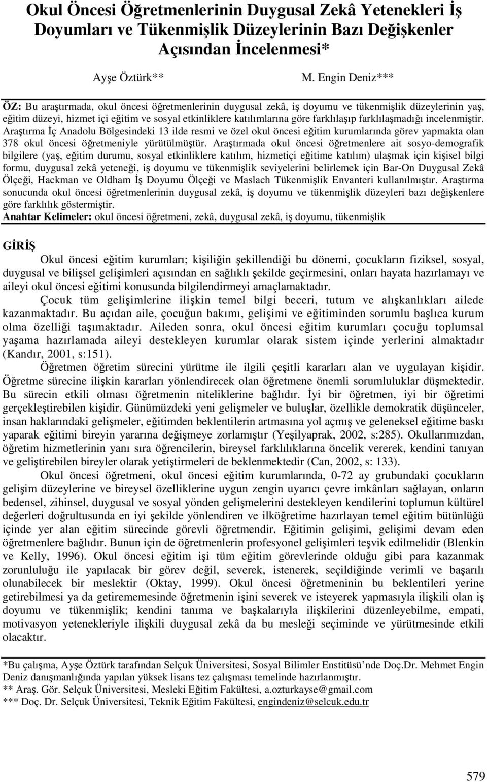 farklılamadıı incelenmitir. Aratırma ç Anadolu Bölgesindeki 13 ilde resmi ve özel okul öncesi eitim kurumlarında görev yapmakta olan 378 okul öncesi öretmeniyle yürütülmütür.