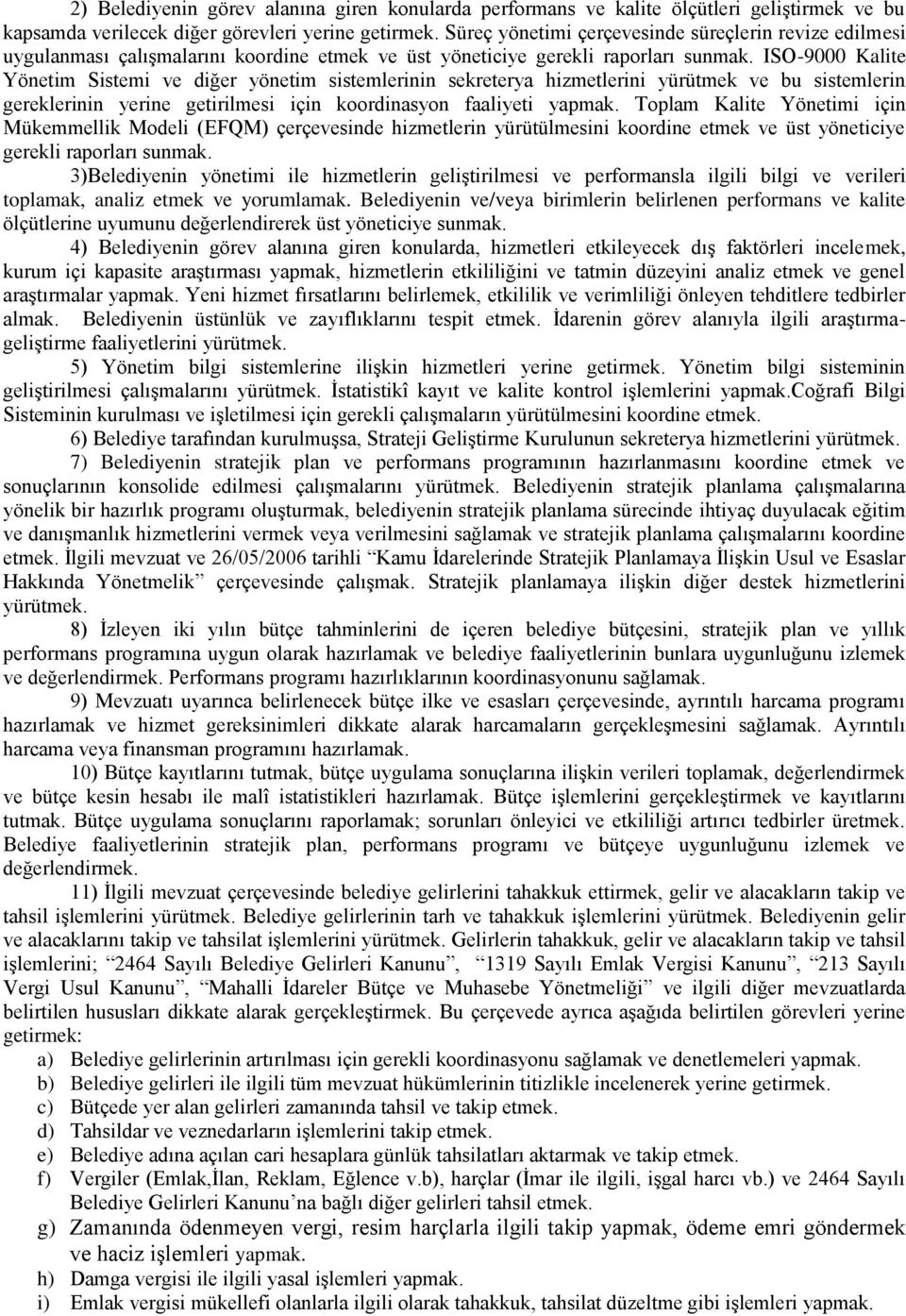 ISO-9000 Kalite Yönetim Sistemi ve diğer yönetim sistemlerinin sekreterya hizmetlerini yürütmek ve bu sistemlerin gereklerinin yerine getirilmesi için koordinasyon faaliyeti yapmak.