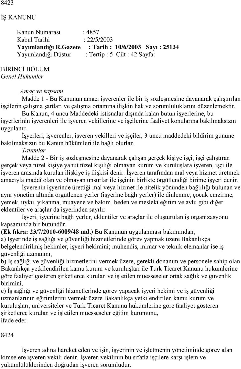 dayanarak çalıştırılan işçilerin çalışma şartları ve çalışma ortamına ilişkin hak ve sorumluluklarını düzenlemektir.