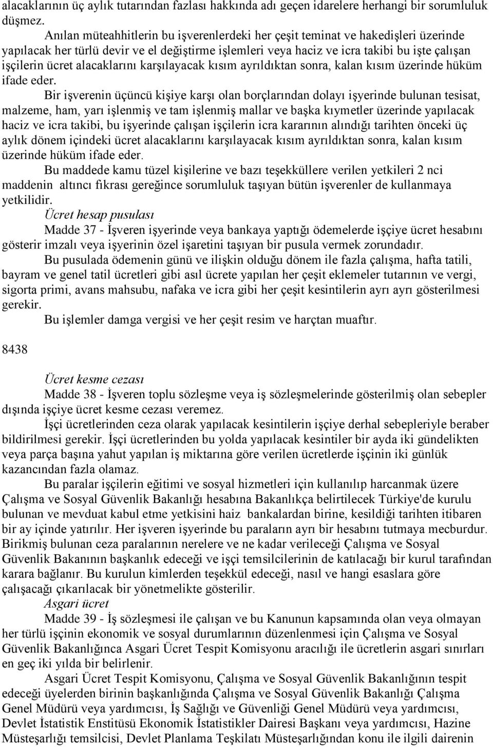 alacaklarını karşılayacak kısım ayrıldıktan sonra, kalan kısım üzerinde hüküm ifade eder.