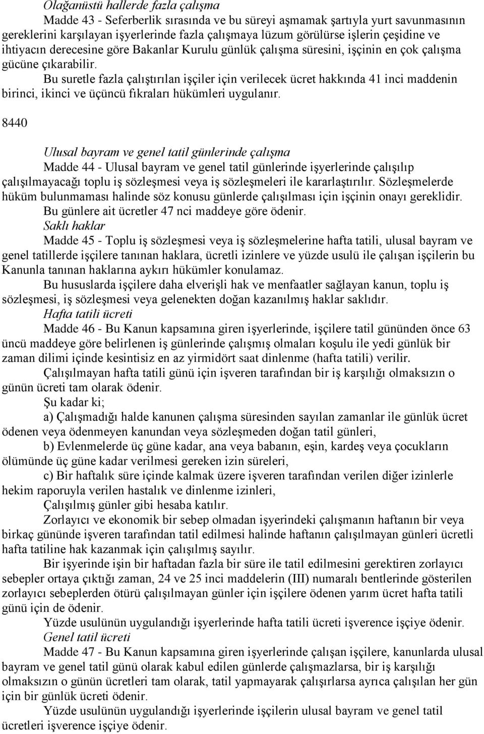 Bu suretle fazla çalıştırılan işçiler için verilecek ücret hakkında 41 inci maddenin birinci, ikinci ve üçüncü fıkraları hükümleri uygulanır.