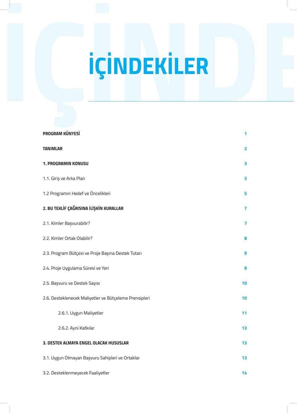 Program Bütçesi ve Proje Başına Destek Tutarı 9 2.4. Proje Uygulama Süresi ve Yeri 9 2.5. Başvuru ve Destek Sayısı 10 2.6.