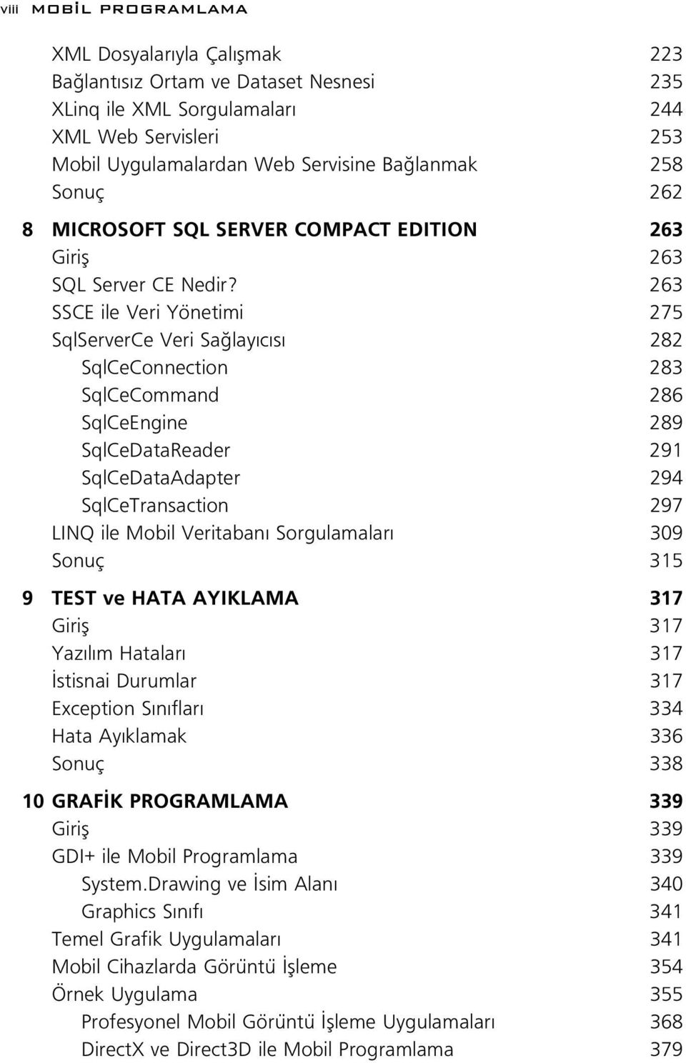 263 SSCE ile Veri Yönetimi 275 SqlServerCe Veri Sa lay c s 282 SqlCeConnection 283 SqlCeCommand 286 SqlCeEngine 289 SqlCeDataReader 291 SqlCeDataAdapter 294 SqlCeTransaction 297 LINQ ile Mobil