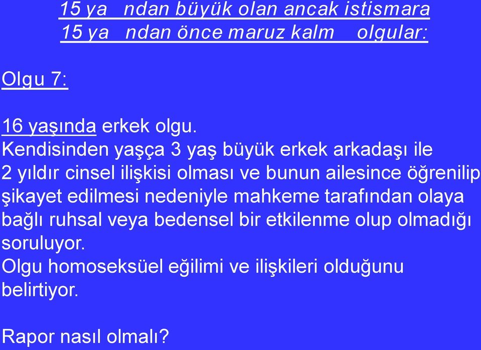 ailesince öğrenilip şikayet edilmesi nedeniyle mahkeme tarafından olaya bağlı ruhsal veya bedensel bir