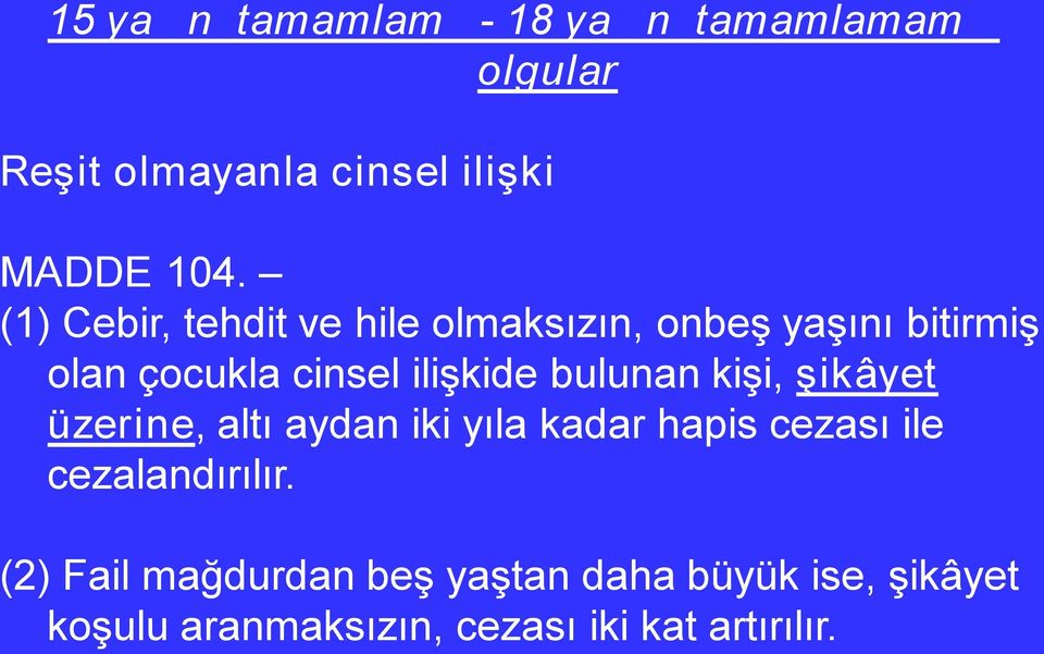 bulunan kişi, şikâyet üzerine, altı aydan iki yıla kadar hapis cezası ile cezalandırılır.