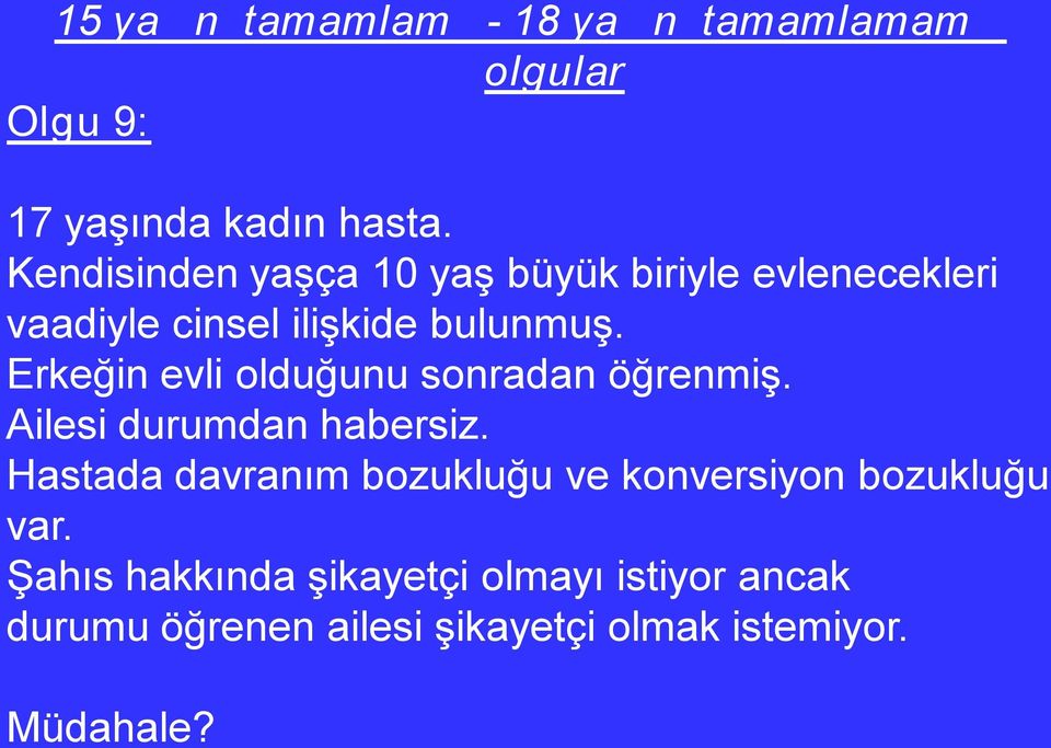 Erkeğin evli olduğunu sonradan öğrenmiş. Ailesi durumdan habersiz.