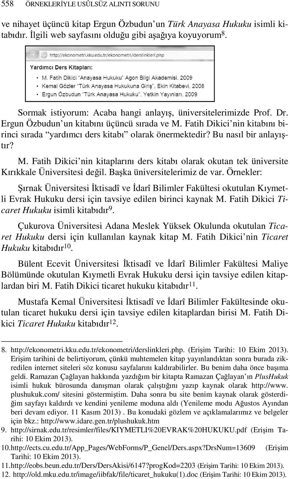 Bu nasıl bir anlayıştır? M. Fatih Dikici nin kitaplarını ders kitabı olarak okutan tek üniversite Kırıkkale Üniversitesi değil. Başka üniversitelerimiz de var.