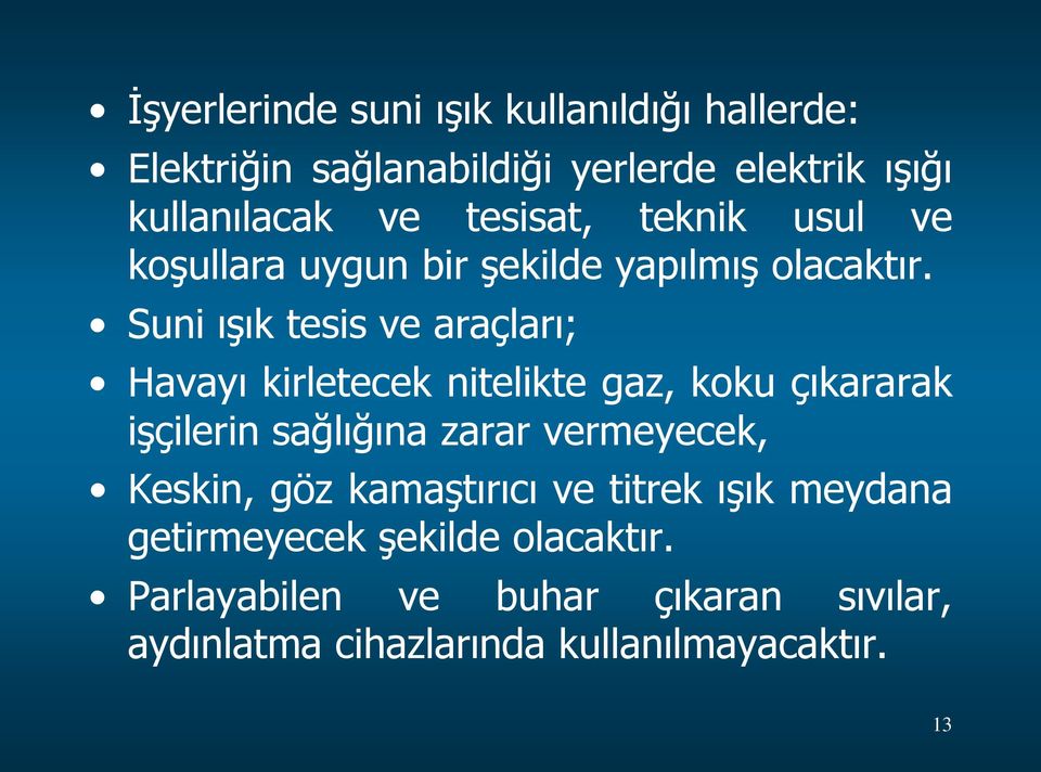 Suni ışık tesis ve araçları; Havayı kirletecek nitelikte gaz, koku çıkararak işçilerin sağlığına zarar vermeyecek,