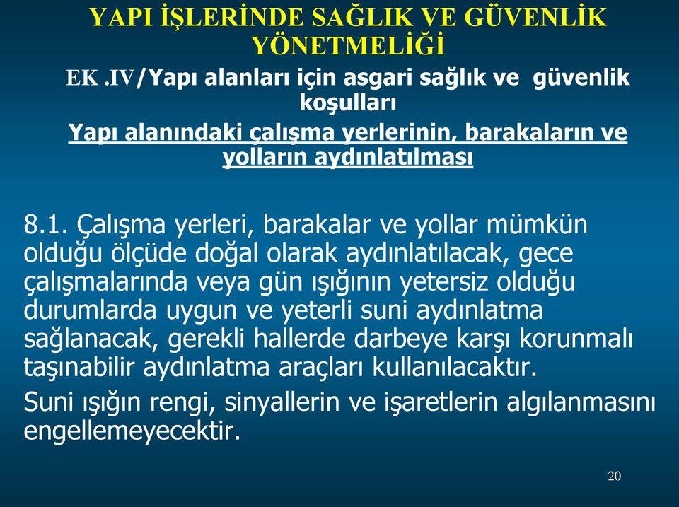 Çalışma yerleri, barakalar ve yollar mümkün olduğu ölçüde doğal olarak aydınlatılacak, gece çalışmalarında veya gün ışığının yetersiz