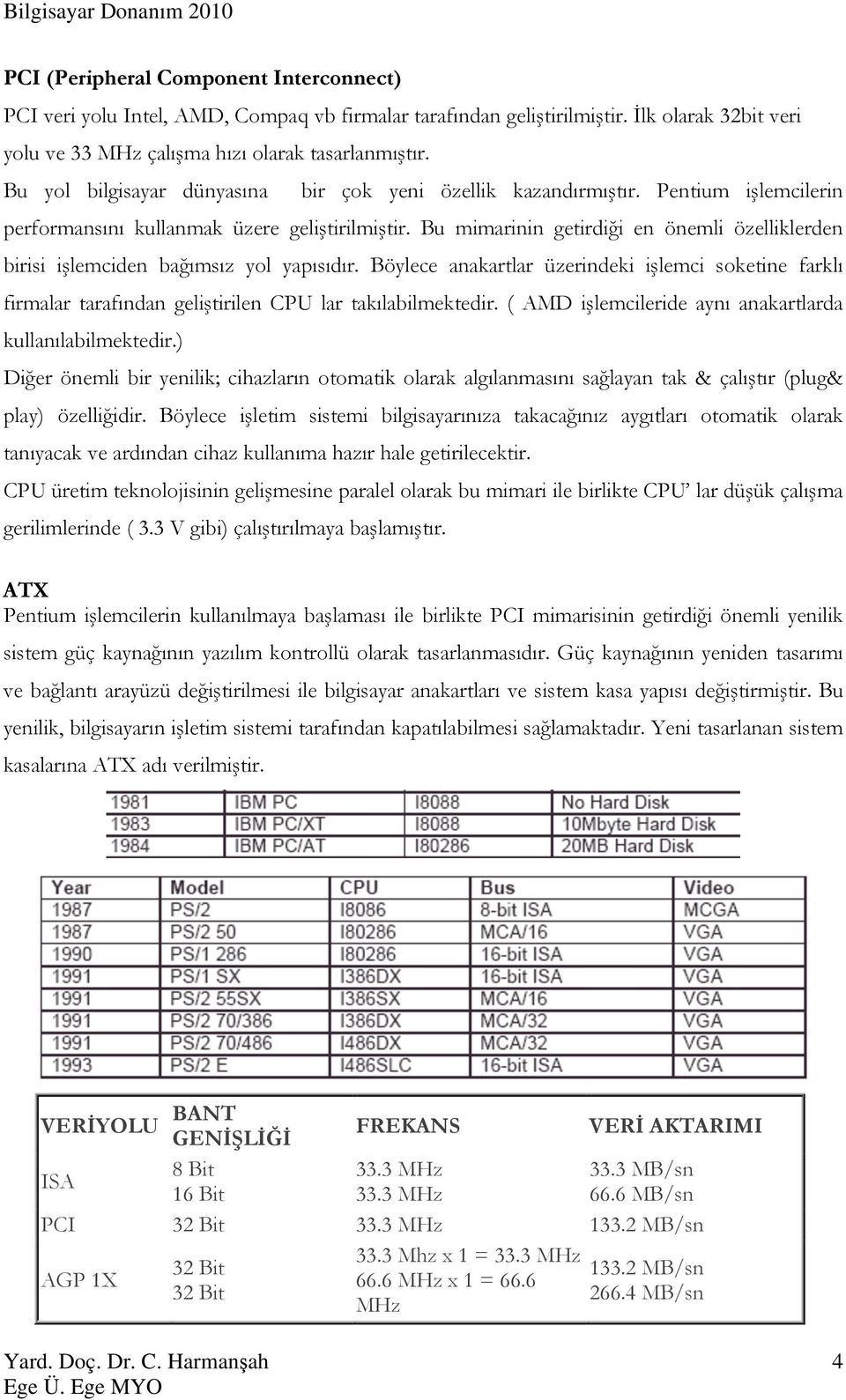 Bu mimarinin getirdiği en önemli özelliklerden birisi işlemciden bağımsız yol yapısıdır.