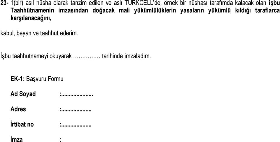 kıldığı taraflarca karşılanacağını, kabul, beyan ve taahhüt ederim.