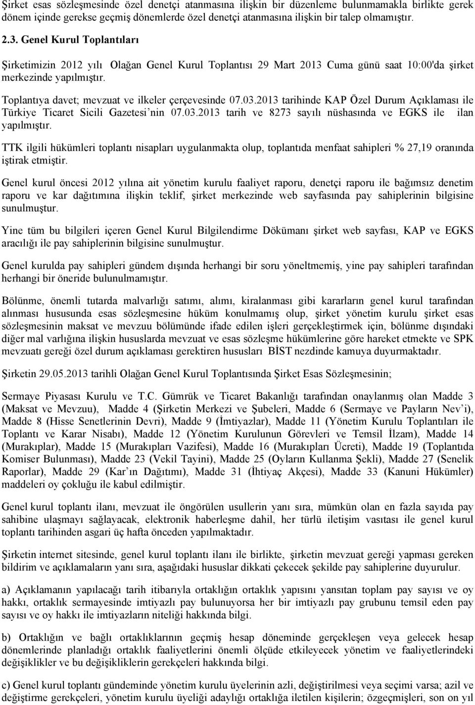 03.2013 tarihinde KAP Özel Durum Açıklaması ile Türkiye Ticaret Sicili Gazetesi nin 07.03.2013 tarih ve 8273 sayılı nüshasında ve EGKS ile ilan yapılmıştır.