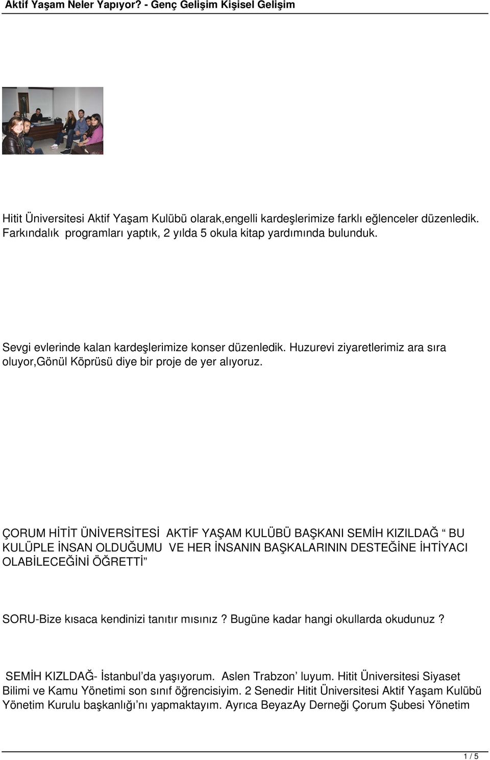 ÇORUM HİTİT ÜNİVERSİTESİ AKTİF YAŞAM KULÜBÜ BAŞKANI SEMİH KIZILDAĞ BU KULÜPLE İNSAN OLDUĞUMU VE HER İNSANIN BAŞKALARININ DESTEĞİNE İHTİYACI OLABİLECEĞİNİ ÖĞRETTİ SORU-Bize kısaca kendinizi tanıtır