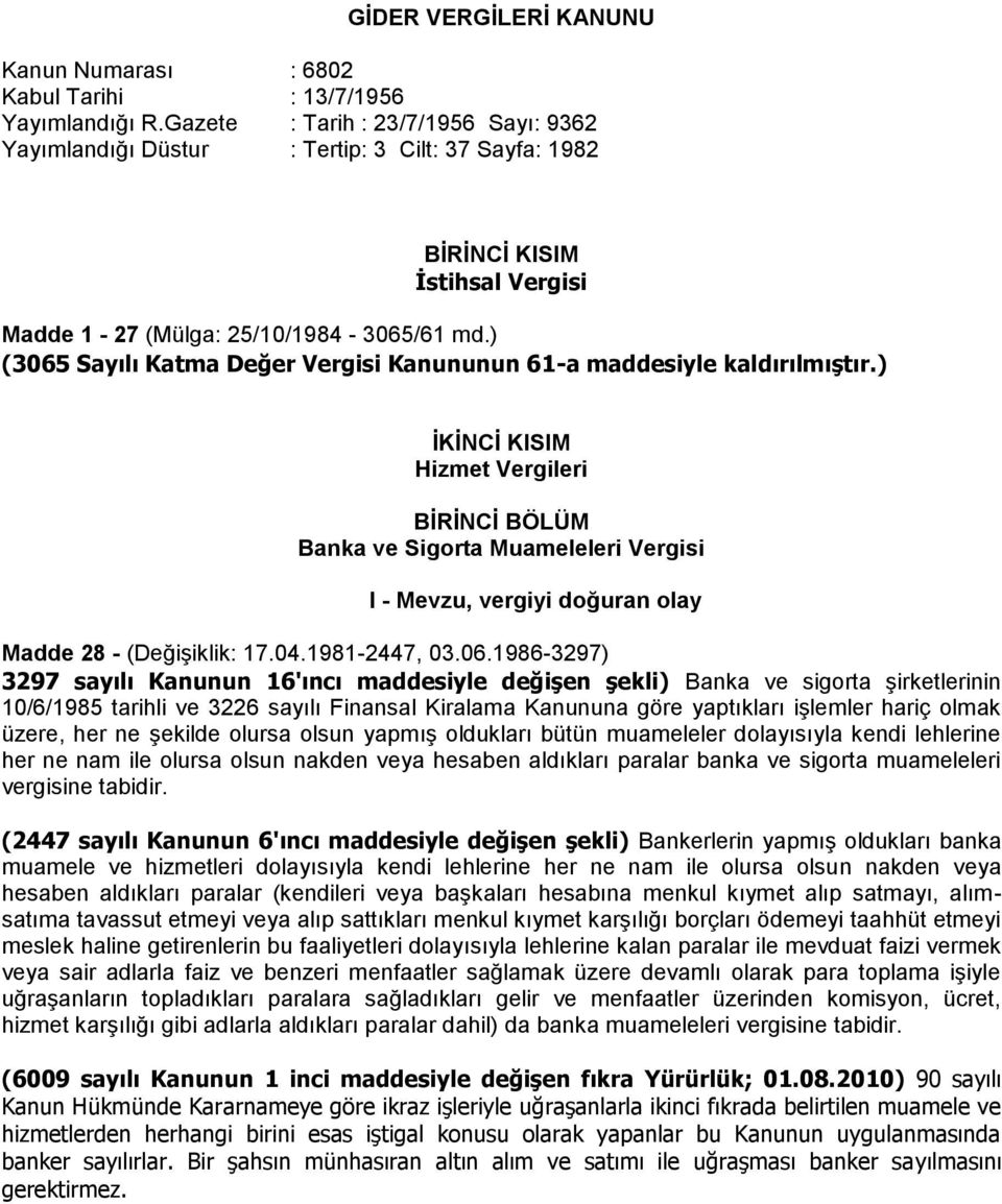 ) (3065 Sayılı Katma Değer Vergisi Kanununun 61-a maddesiyle kaldırılmıştır.