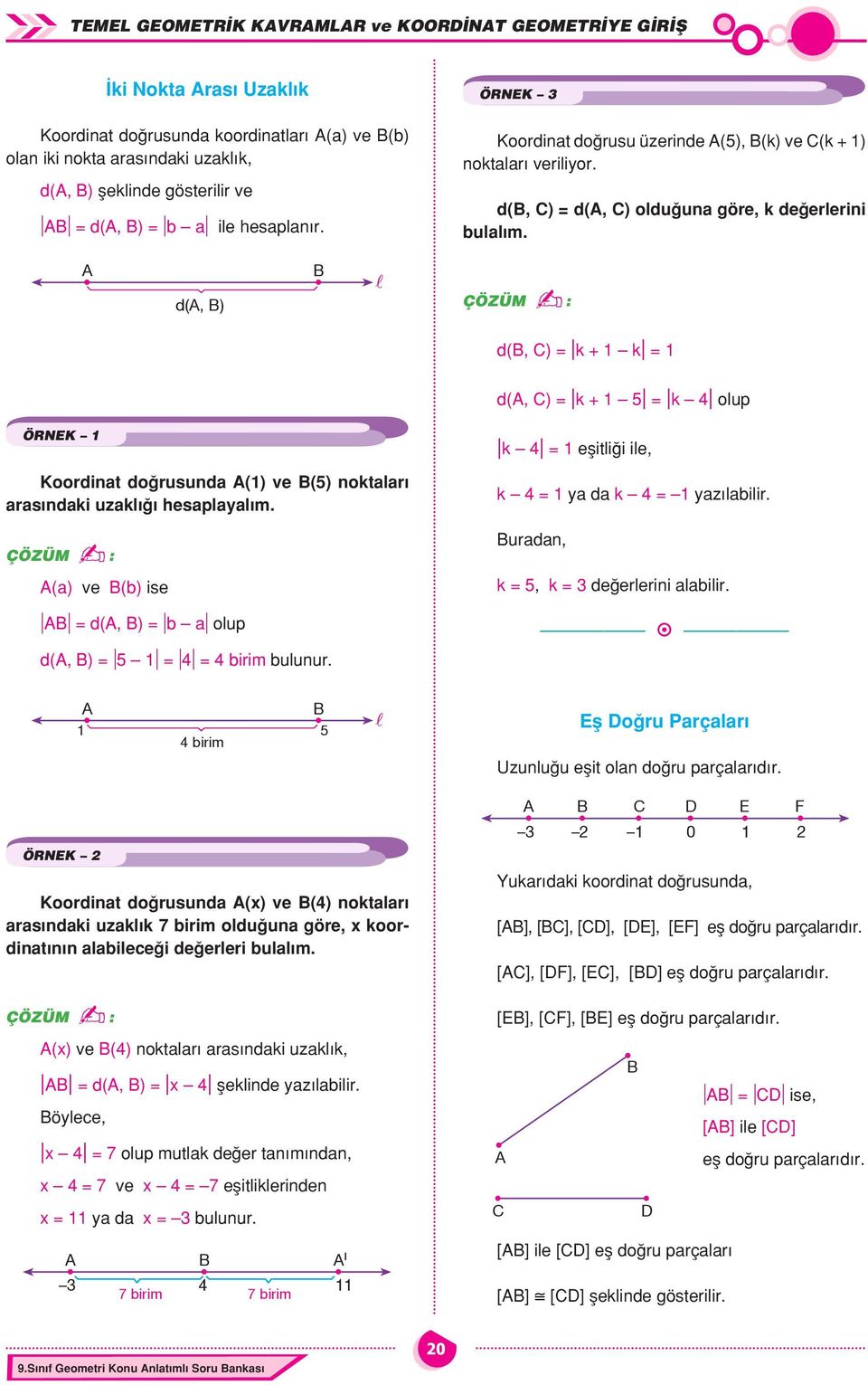 d(, ) d(, ) = k + k = ÖRN d(, ) = k + = k olup k = eşitliği ile, oordint do rusund () ve () noktlr rs ndki uzkl hespll m. () ve (b) ise = d(, ) = b olup d(, ) = = = birim bulunur.