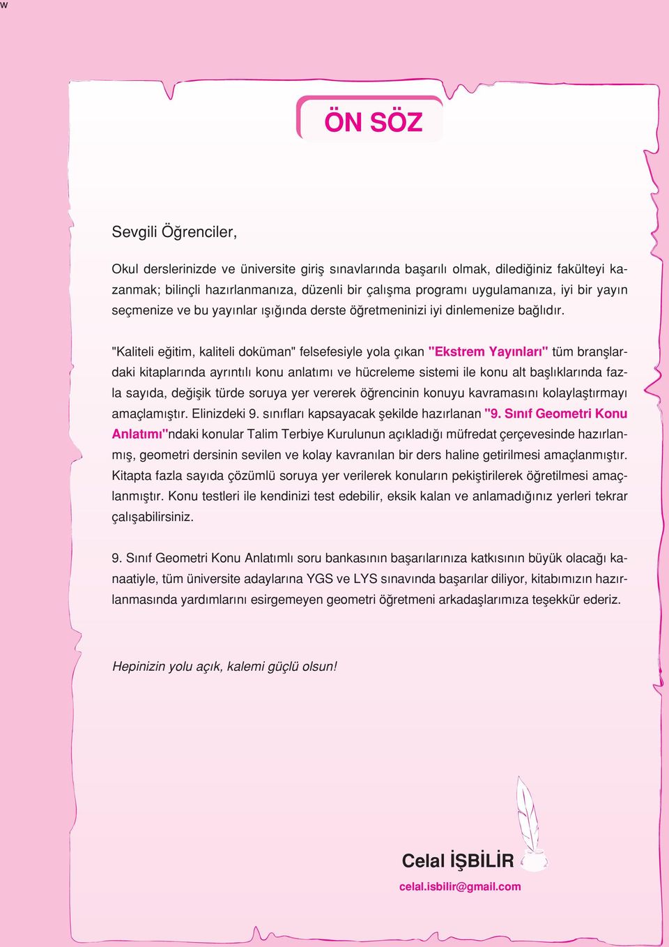 "liteli eğitim, kliteli dokümn" felsefesile ol çıkn "kstrem Yınlrı" tüm brnşlrdki kitplrınd rıntılı konu nltımı ve hücreleme sistemi ile konu lt bşlıklrınd fzl sıd, değişik türde soru er vererek