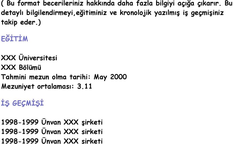) EĞİTİM XXX Üniversitesi XXX Bölümü Tahmini mezun olma tarihi: May 2000 Mezuniyet