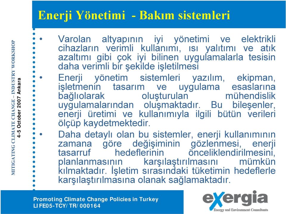 oluşmaktadır. Bu bileşenler, enerji üretimi ve kullanımıyla ilgili bütün verileri ölçüp kaydetmektedir.