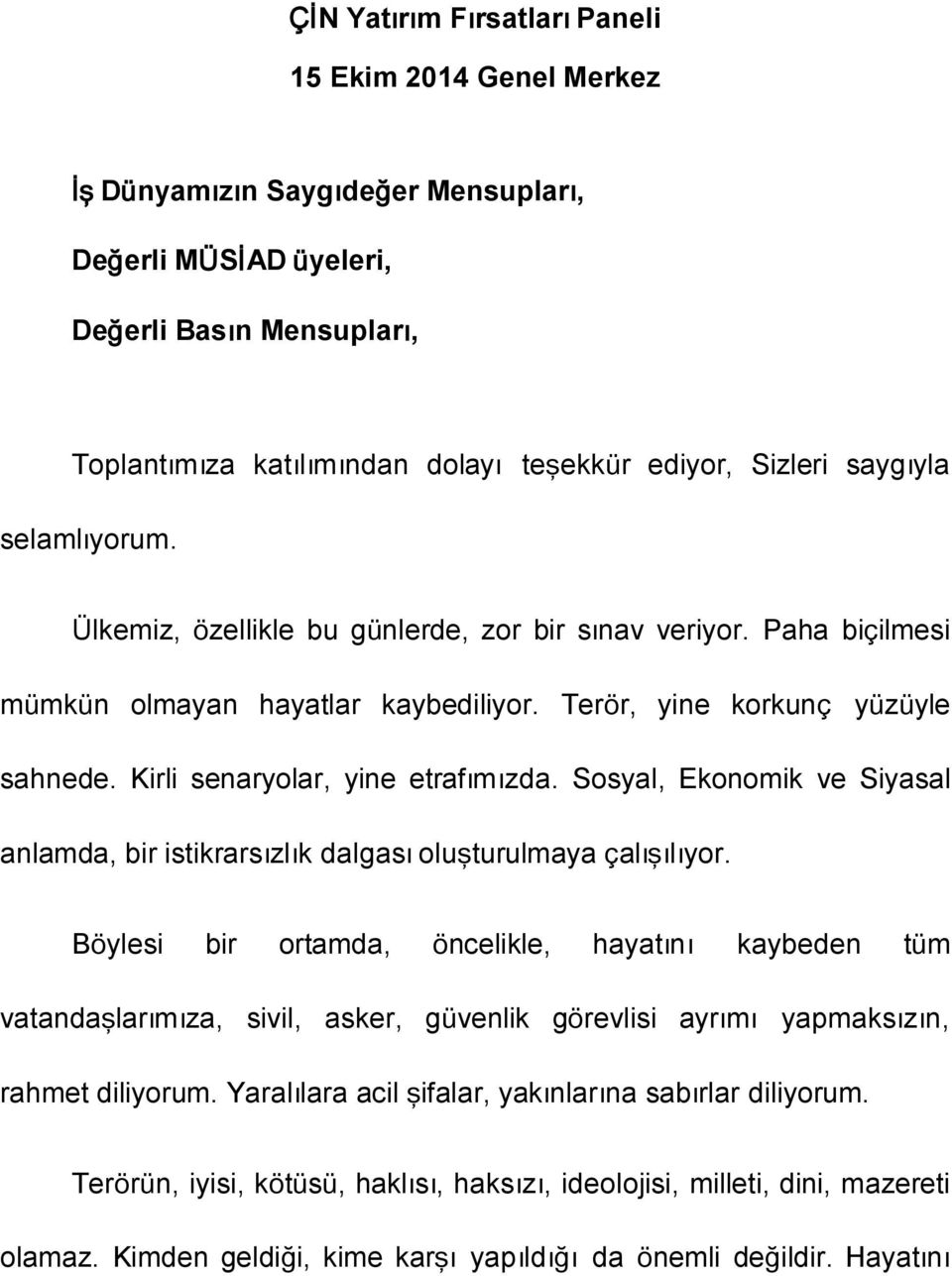 Kirli senaryolar, yine etrafımızda. Sosyal, Ekonomik ve Siyasal anlamda, bir istikrarsızlık dalgası oluşturulmaya çalışılıyor.