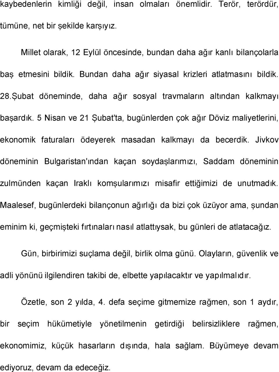 5 Nisan ve 21 Şubat'ta, bugünlerden çok ağır Döviz maliyetlerini, ekonomik faturaları ödeyerek masadan kalkmayı da becerdik.