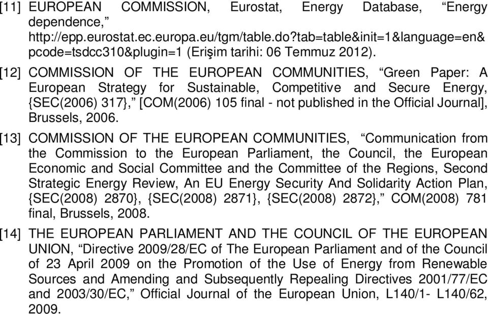 [12] COMMISSION OF THE EUROPEAN COMMUNITIES, Green Paper: A European Strategy for Sustainable, Competitive and Secure Energy, {SEC(2006) 317}, [COM(2006) 105 final - not published in the Official