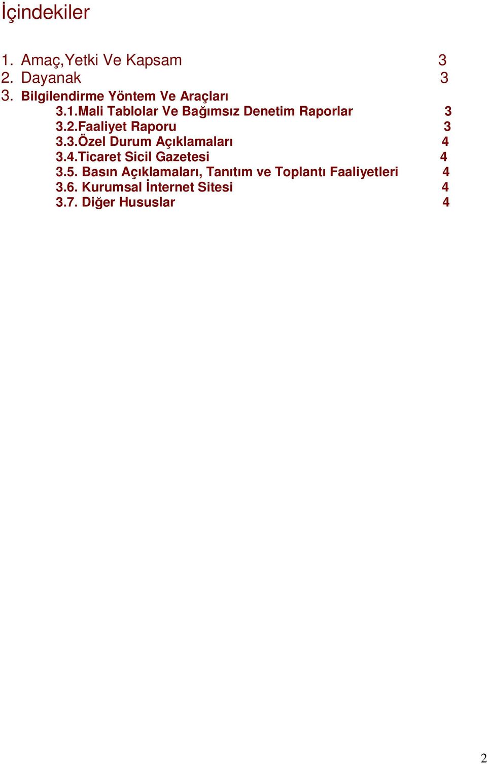 Mali Tablolar Ve Bağımsız Denetim Raporlar 3 3.2.Faaliyet Raporu 3 3.3.Özel Durum Açıklamaları 4 3.