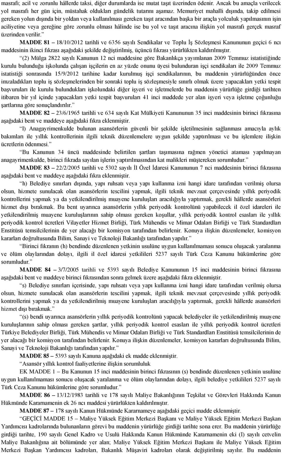 olması hâlinde ise bu yol ve taşıt aracına ilişkin yol masrafı gerçek masraf üzerinden verilir.