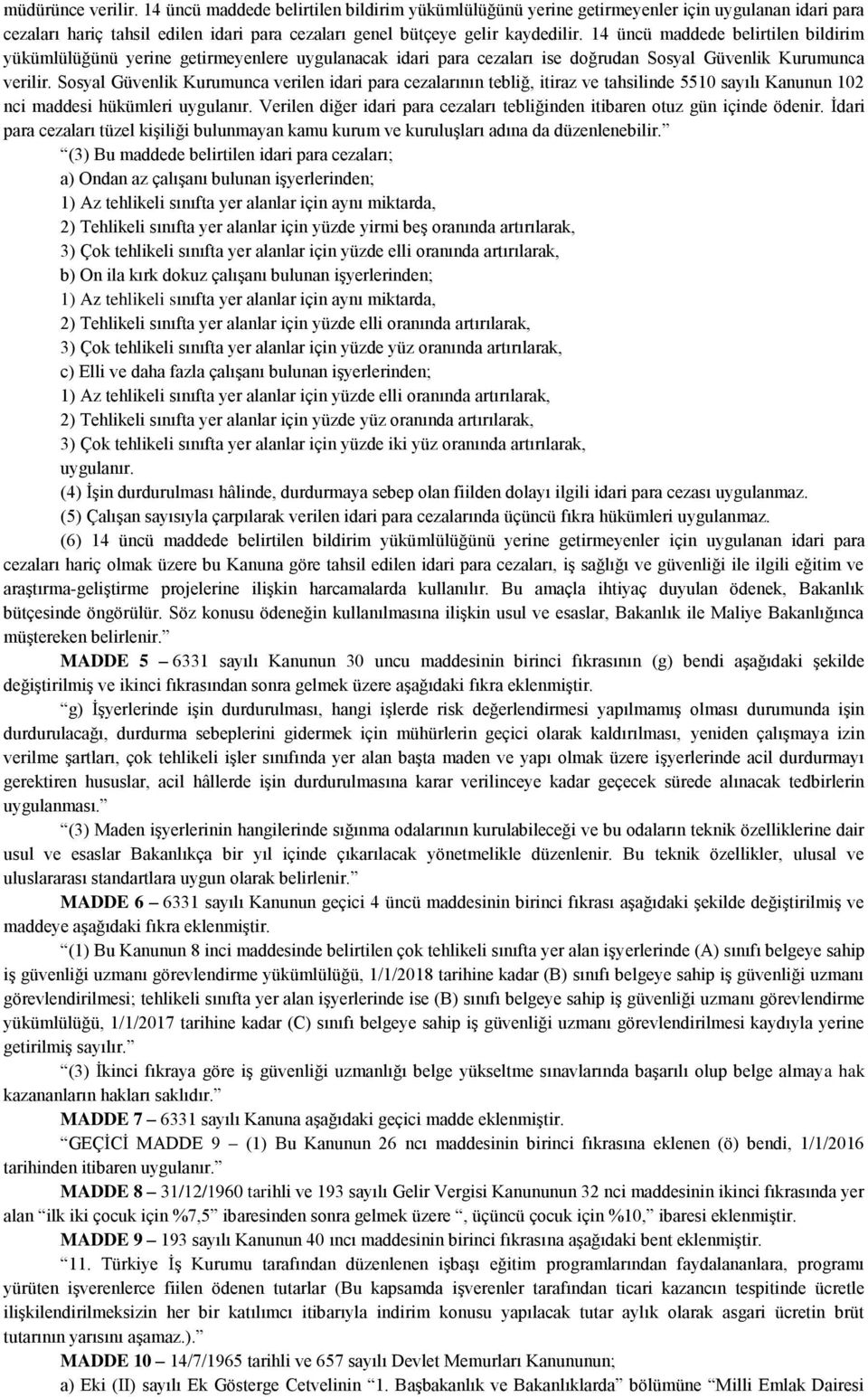 Sosyal Güvenlik Kurumunca verilen idari para cezalarının tebliğ, itiraz ve tahsilinde 5510 sayılı Kanunun 102 nci maddesi hükümleri uygulanır.