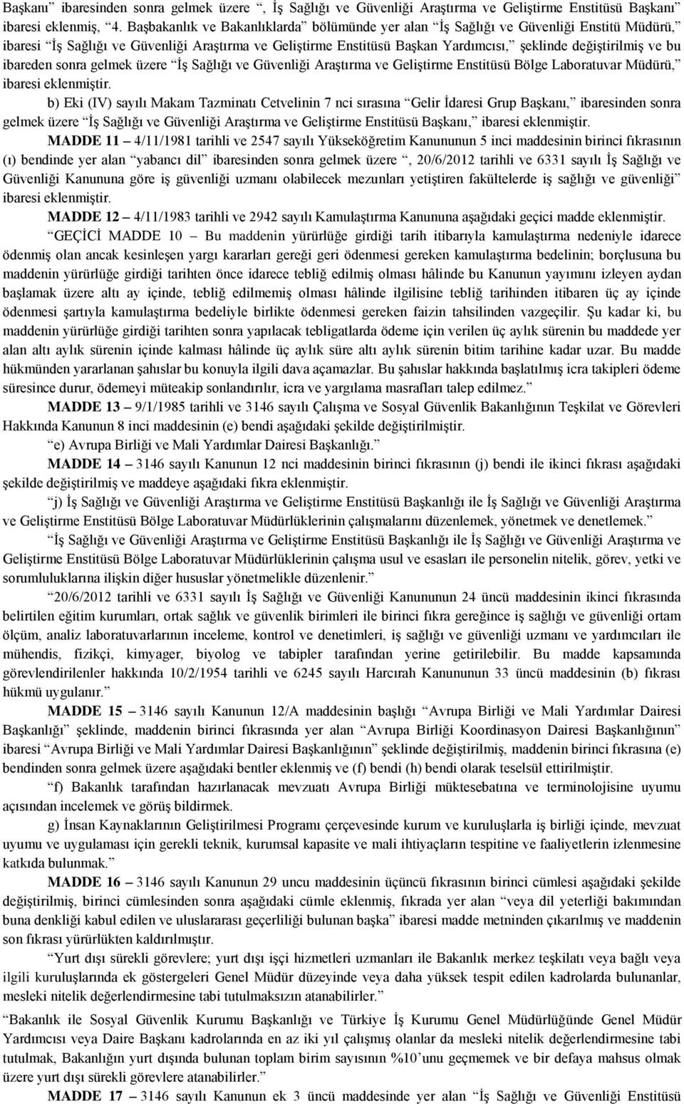 bu ibareden sonra gelmek üzere İş Sağlığı ve Güvenliği Araştırma ve Geliştirme Enstitüsü Bölge Laboratuvar Müdürü, ibaresi eklenmiştir.