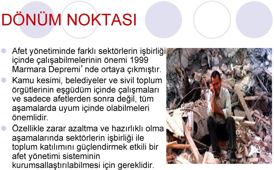 l Kamu kesimi, belediyeler ve sivil toplum örgütlerinin eşgüdüm içinde çalışmaları ve sadece afetlerden sonra değil, tüm